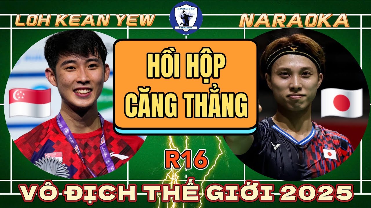 LOH KEAN YEW vs NARAOKA | R16 Vô Địch Thế Giới 2025 | Trận Cầu Hồi Hộp Căng Thẳng Đến Phút Cuối