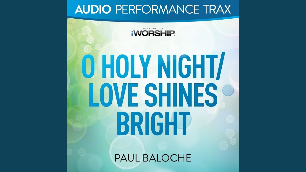 O Holy Night/Love Shines Bright