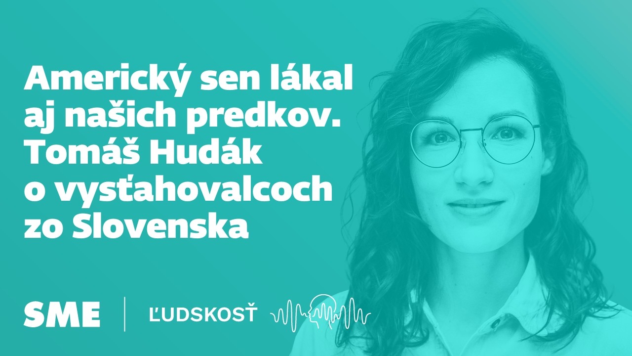 Americký sen lákal aj našich predkov. Tomáš Hudák o vysťahovalcoch zo Slovenska (Ľudskosť)