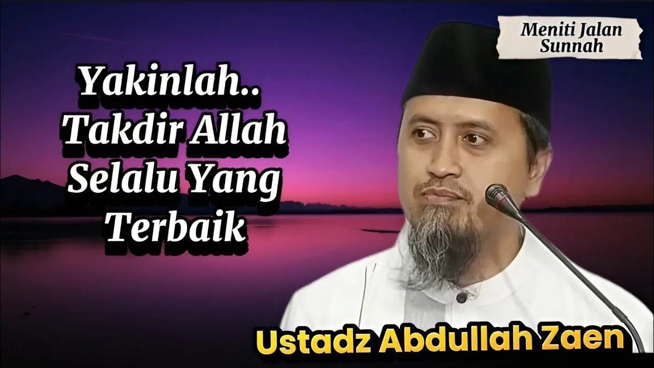 Yakinlah.. Takdir Allah Pasti Yang Terbaik, Ustadz Abdullah Zaen