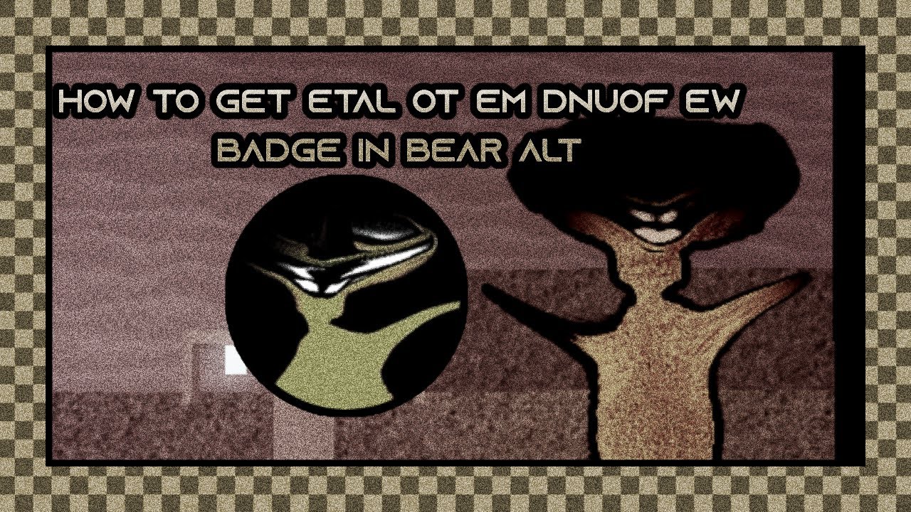 How to get ETAL OT EM DNUOF EW badge in BEAR ALT 2025 | ROBLOX