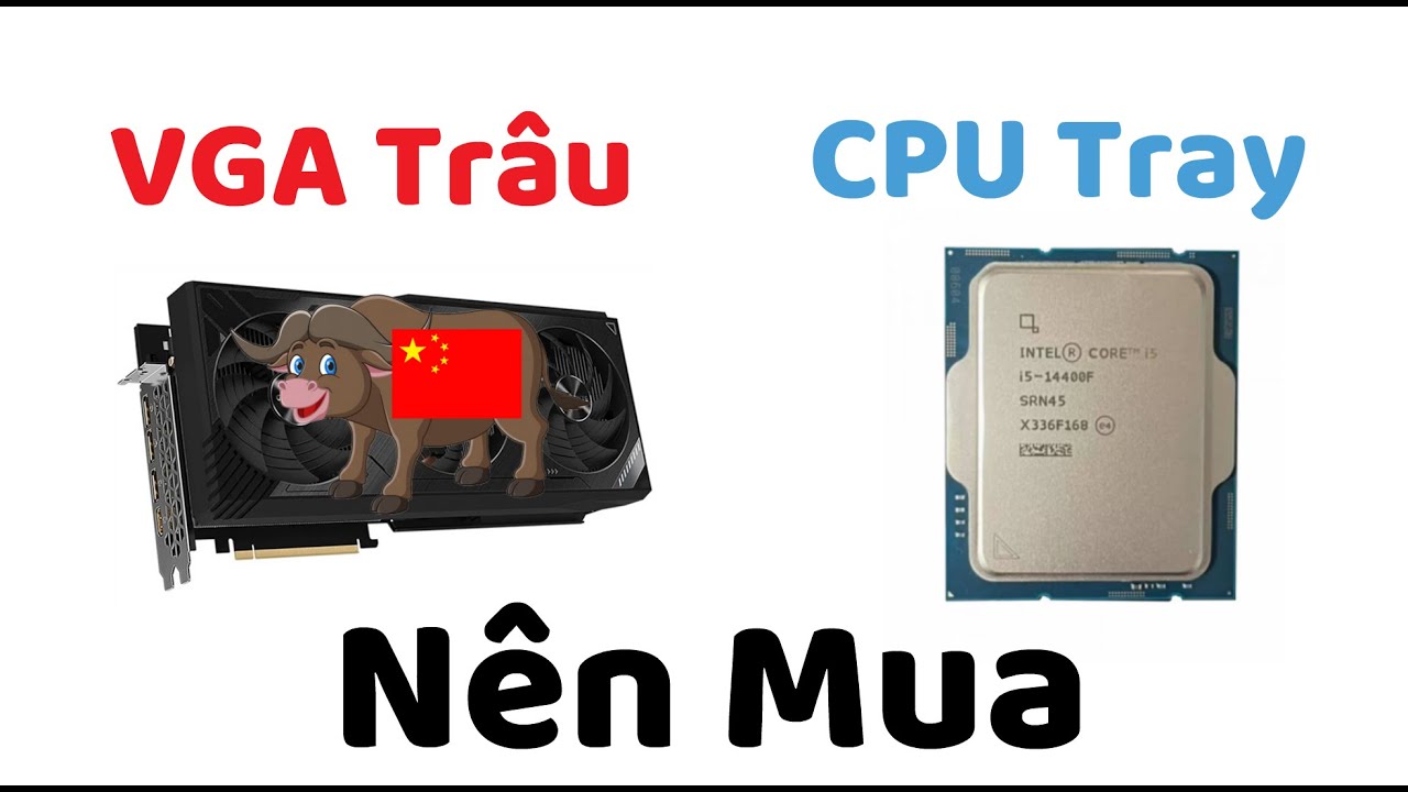 CPU Tray Nên Mua - VGA Trâu Nên Mua "Nhưng ..." . Kiến thức về linh kiện máy tính