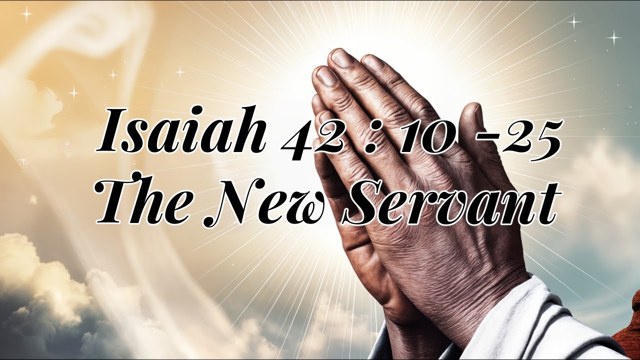 Isaiah 42:10 - 25 The New Servant
