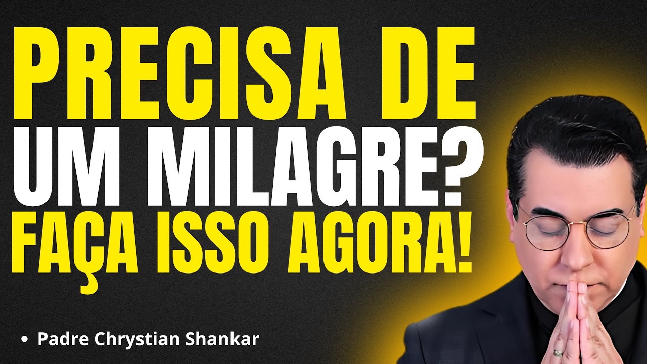 O QUE FAZER PARA ALCANÇAR UM MILAGRE? | Pregação Padre Chrystian Shankar✨🙏