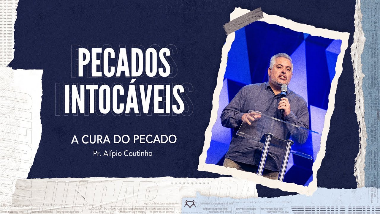 Pecados Intocáveis I A cura do pecado |  Pr. Alípio Coutinho