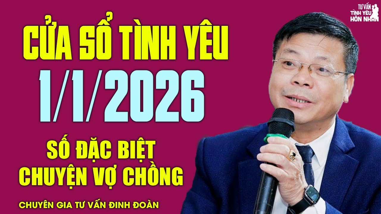 Nghe Cửa Sổ Tình Yêu Số Đặc Biệt Ngày 1/1/2026 | Chuyên Gia Đinh Đoàn Tâm Sự Chuyện Vợ Chồng
