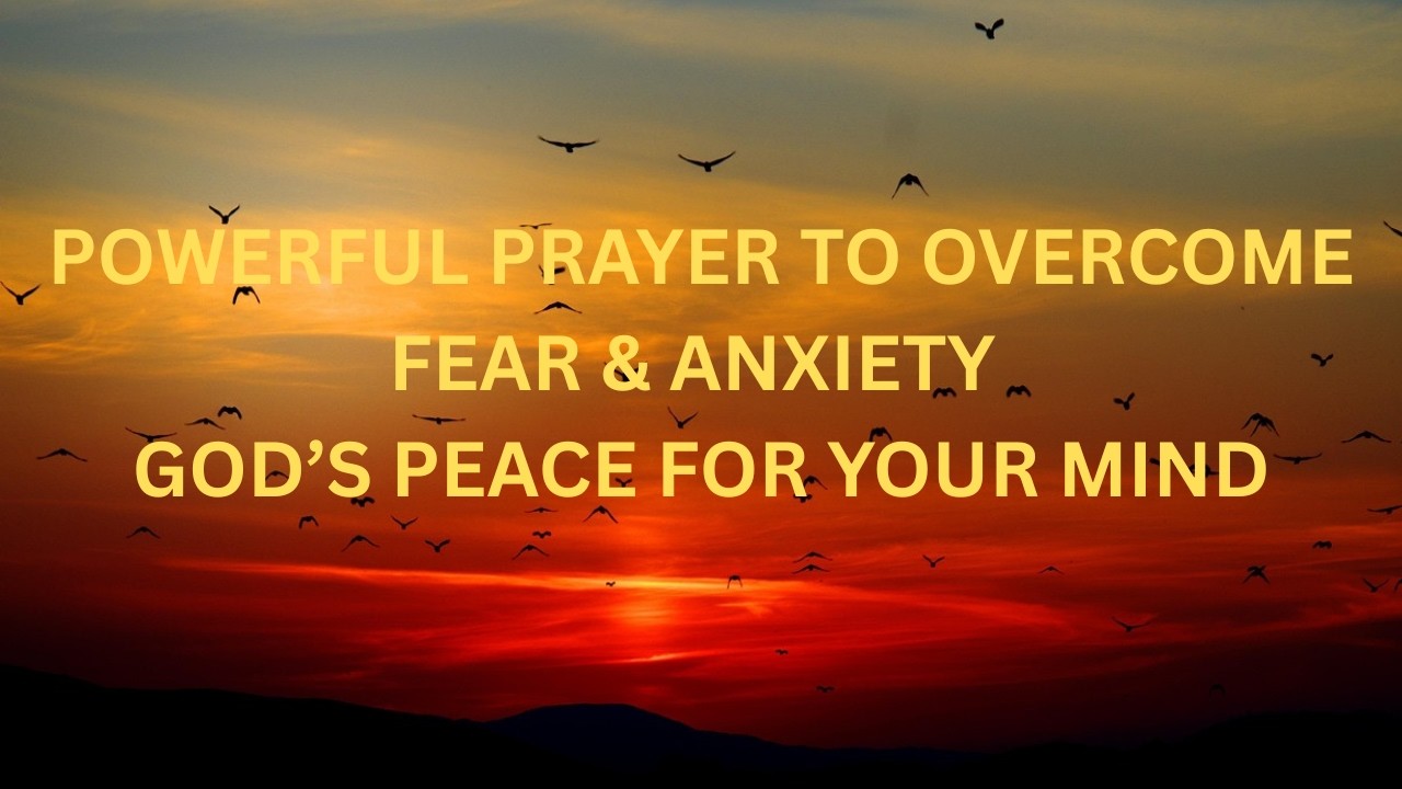 Powerful Prayer to Overcome Fear & Anxiety | God’s Peace for Your Mind
