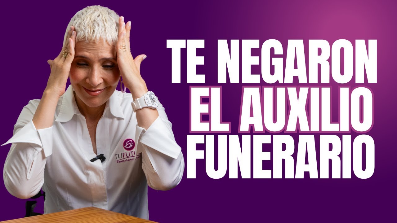 POR ESTA RAZON PUEDEN NEGARTE EL AUXILIO FUNERARIO - Estufuturo Abogados