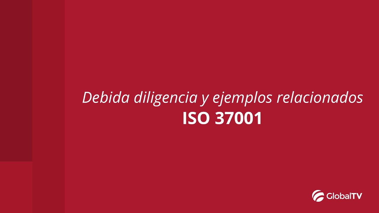 Debida diligencia y ejemplos relacionados con ISO 37001 #GlobalTV