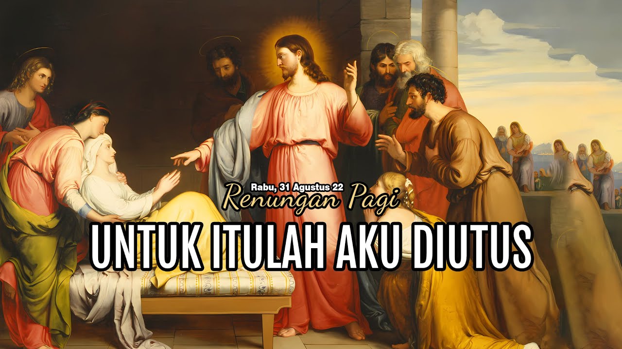 UNTUK ITULAH AKU DIUTUS - RENUNGAN PAGI - LUKAS 4 : 38-44
