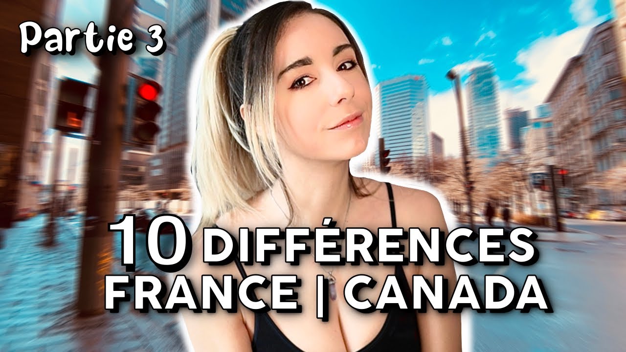 LES 10 VRAIES DIFFÉRENCES entre la FRANCE et le CANADA (#Montréal) - PARTIE 3 ( par une française)