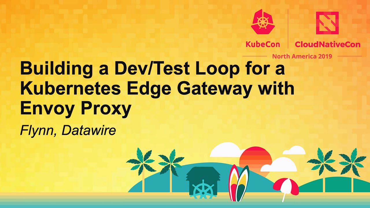 Building a Dev/Test Loop for a Kubernetes Edge Gateway with Envoy Proxy - Flynn, Datawire
