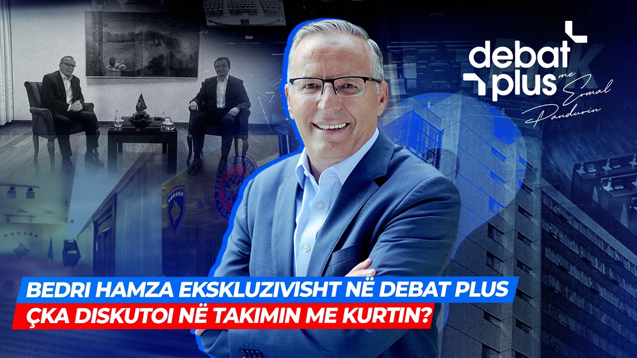 🔴 BEDRI HAMZA EKSKLUZIVISHT NË DEBAT PLUS - ÇKA DISKUTOI NË TAKIMIN ME KURTIN? - Debat Plus
