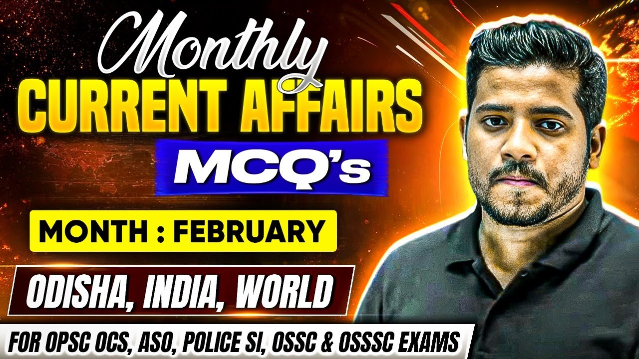 February Current Affairs 2025 | Monthly Current Affairs | OPSC OCS, ASO, ODISHA POLICE SI, OSSC CGL