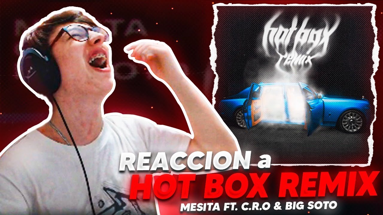 REACCIÓN A Hot Box Remix - Mesita FT. C.R.O & BIG SOTO