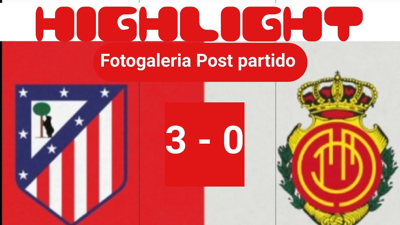 HIGHLIGHT Fotogaleria Post Partido Atlético de Madrid vs Mallorca 