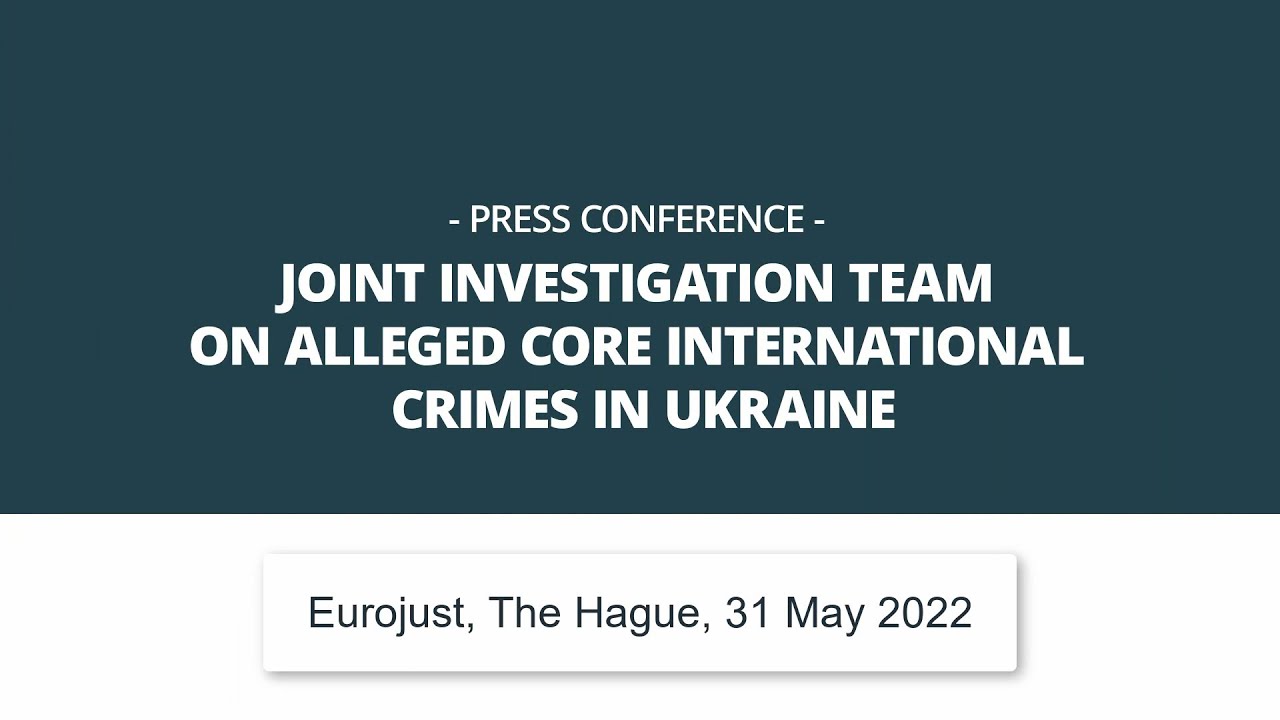 Press conference - Joint investigation team on alleged core intl. crimes in Ukraine | Eurojust