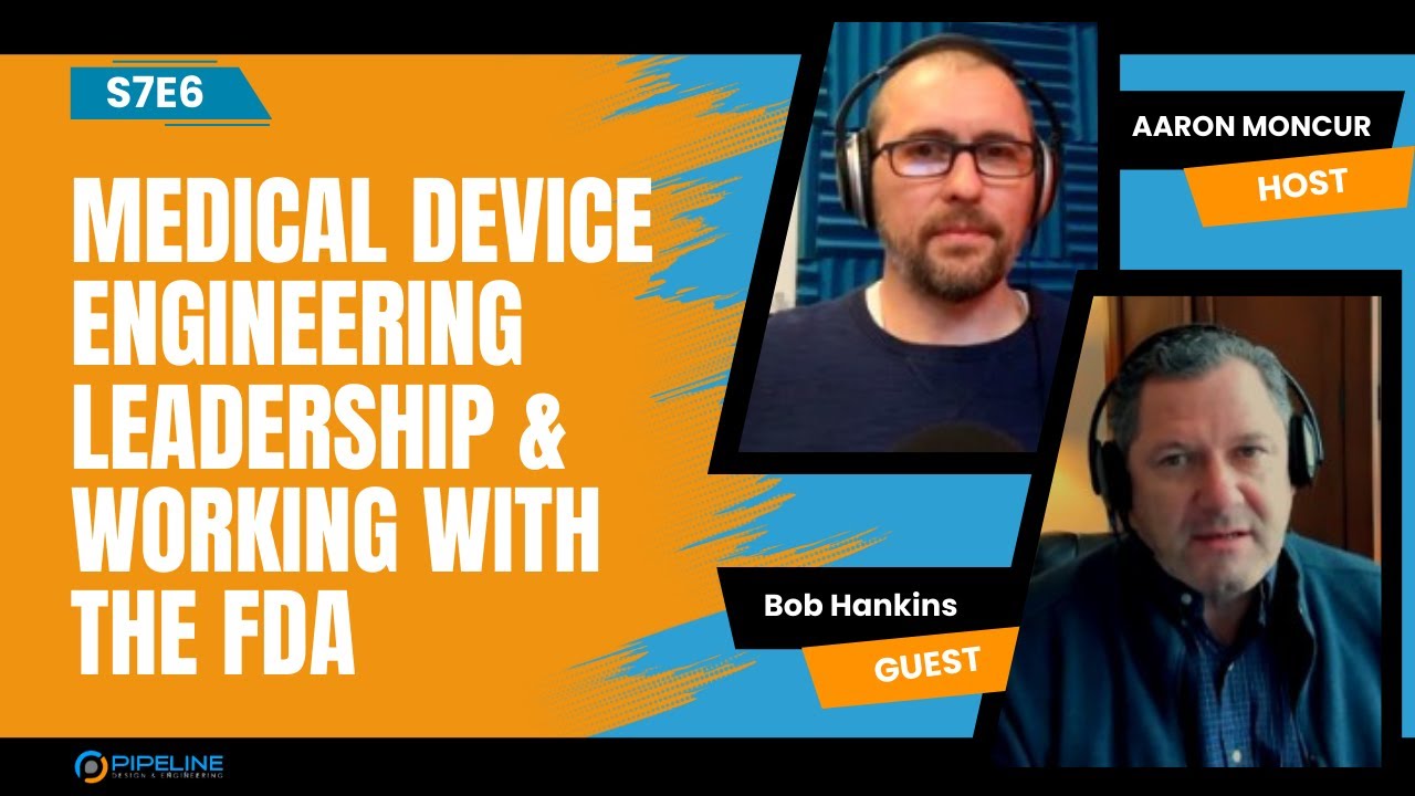 S7E6 Bob Hankins | Medical Device Engineering Leadership & Working With the FDA