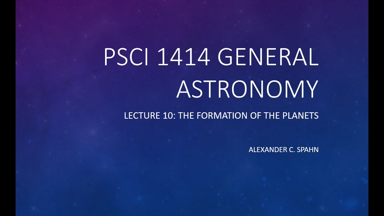General Astronomy: Lecture 10 - The Formation of the Planets