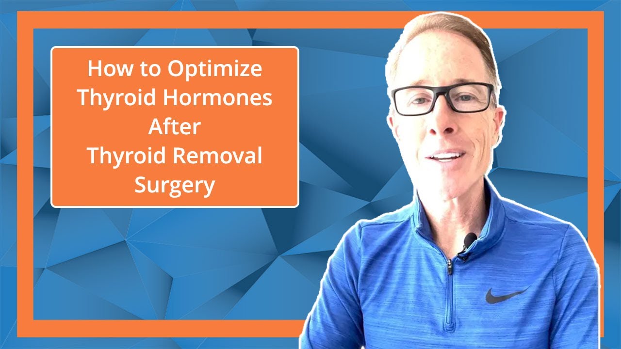 How to Optimize Thyroid Hormones After Thyroid Removal Surgery