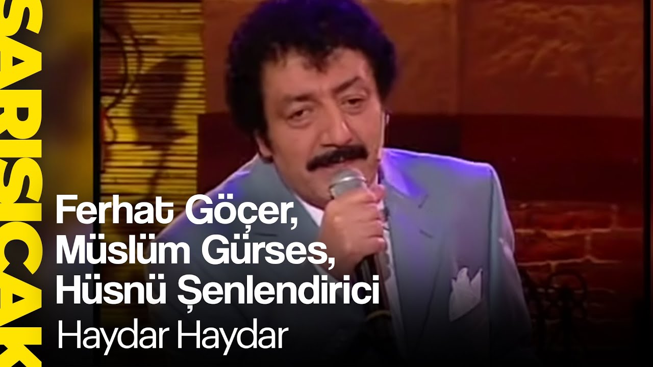 Ferhat Göçer, Müslüm Gürses, Hüsnü Şenlendirici - Haydar Haydar (Sarı Sıcak)