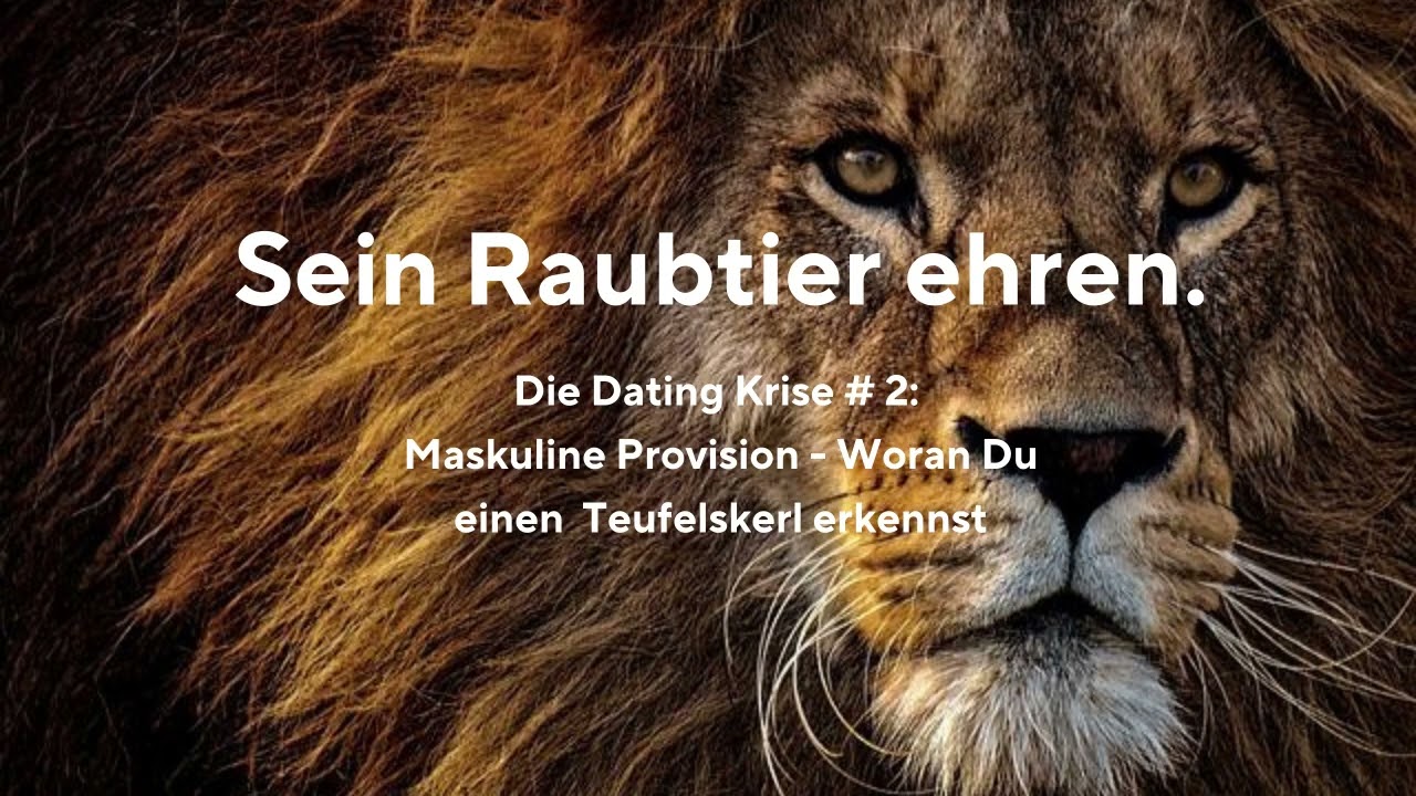 Ist er männlich genug? Wie du einen Teufelskerl erkennst (Die Dating Krise #2: Maskuline Provision)