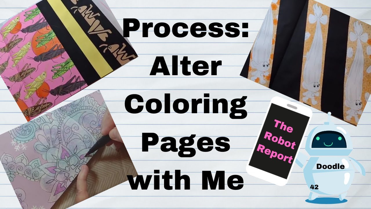 The Robot Report, Episode 17: Altering Pages Process, WIPs, Thoughts... in Art / Adult Coloring
