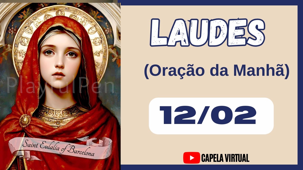 [12 de Fevereiro] LAUDES  HOJE - Santa Eulália de Barcelona  • Liturgia das Horas  Capela Virtual