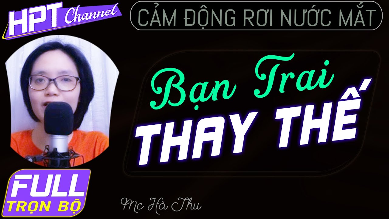 [FULL] Bạn Trai Thay Thế - Truyện ngôn tình cô gái đổi đời vì gặp đúng người Mc Hà Thu kể