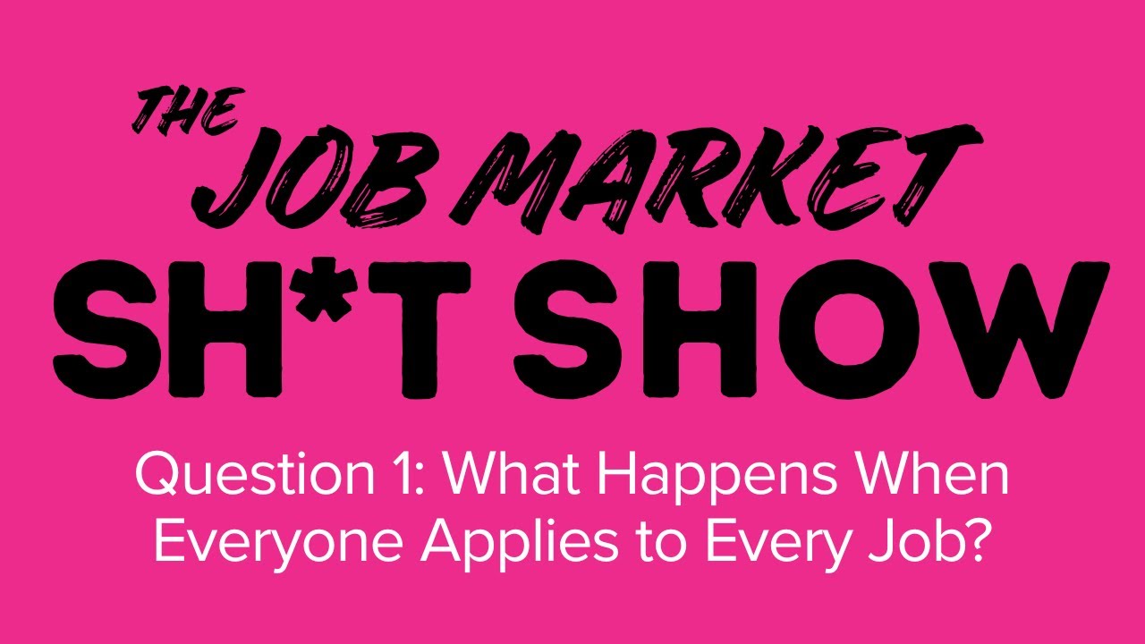The Job Market Sh*t Show Question 1: What Happens When Everyone Applies to Every Job?