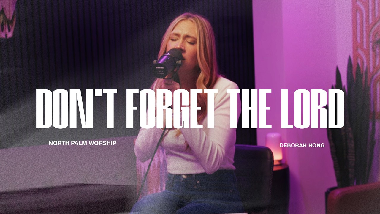 Don't Forget The Lord (Acoustic) Feat. Deborah Hong | North Palm Worship