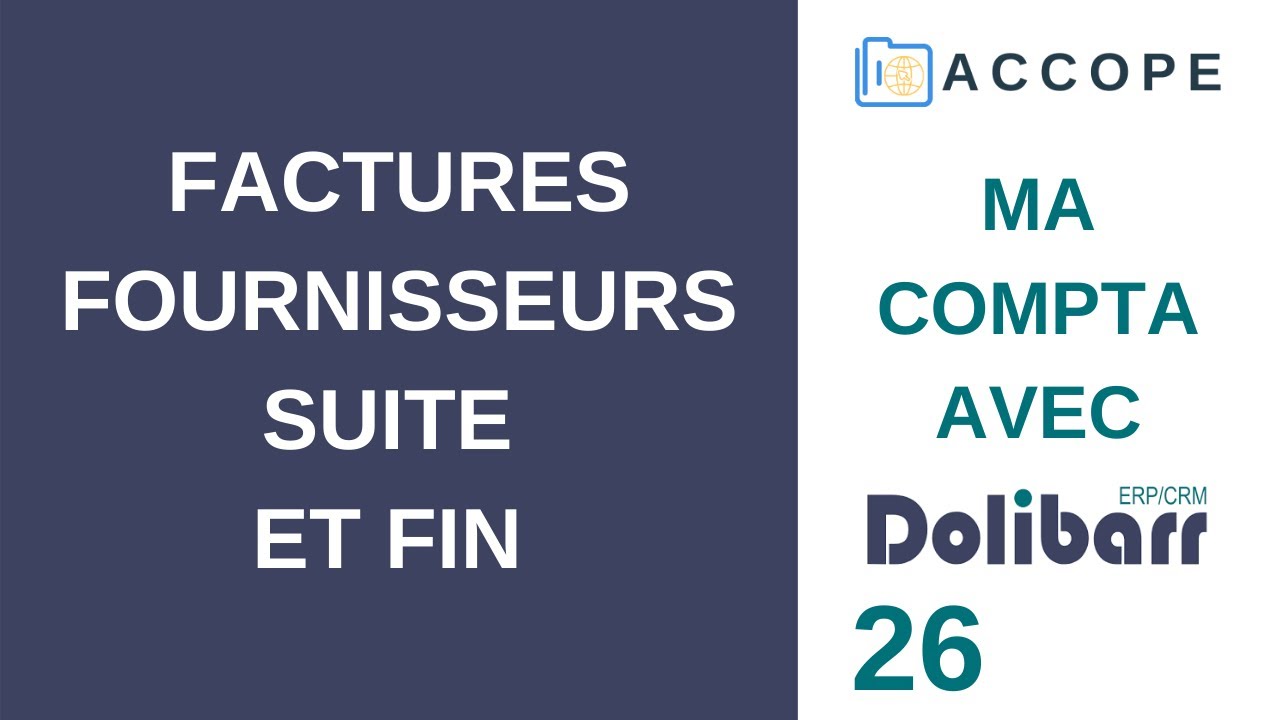 COMPTABILITÉ DOLIBARR : Factures Fournisseurs Suite et Fin [26] (France / 2021)