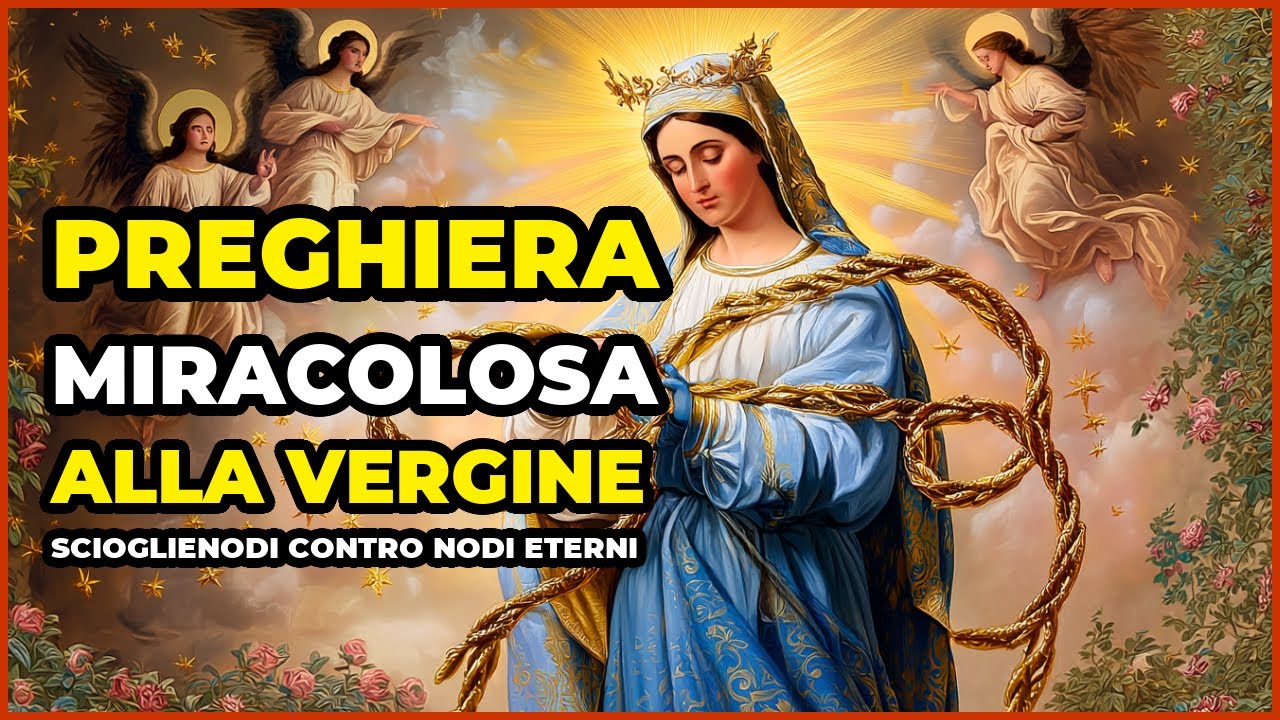 PREGHIERA MIRACOLOSA alla Vergine SCIOGLIENODI contro NODI eterni
