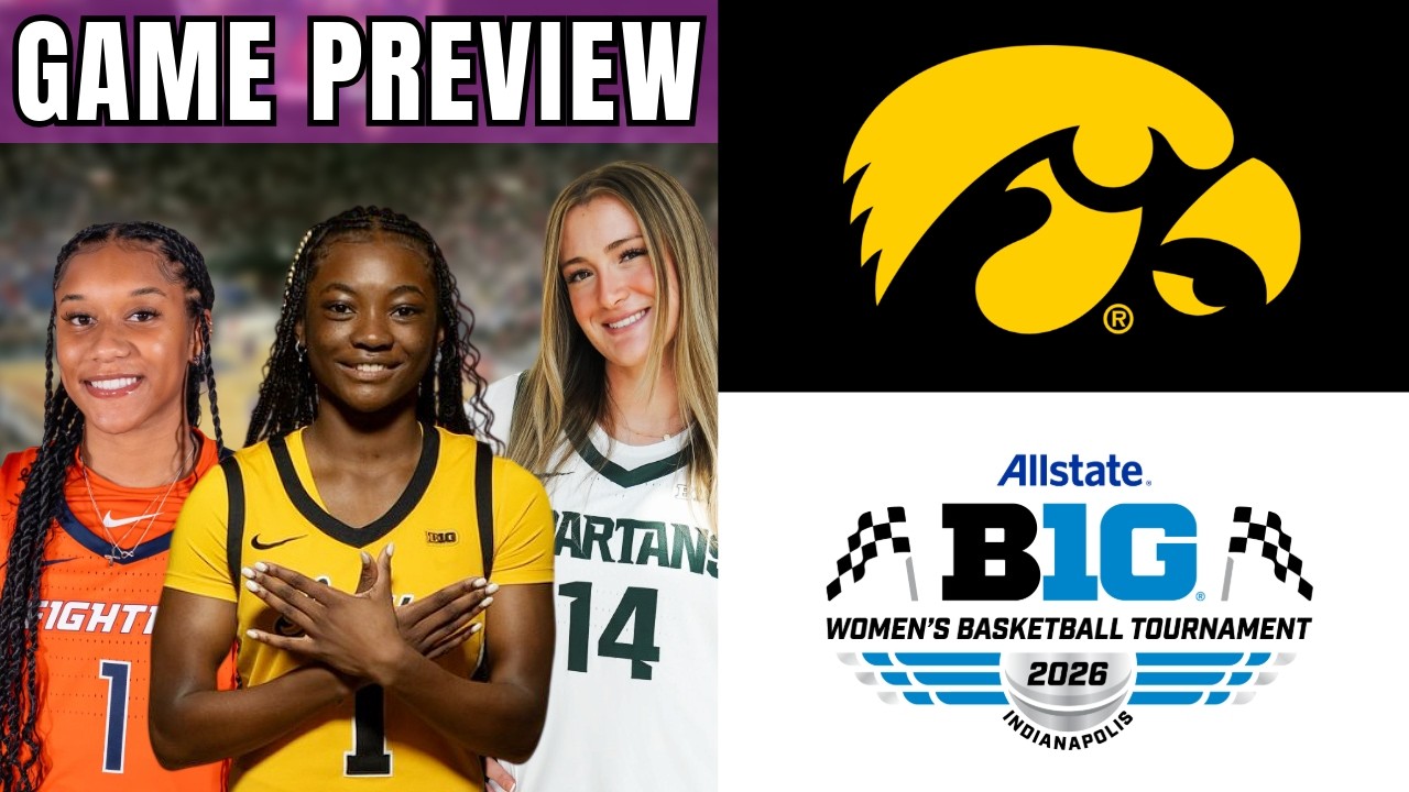 Iowa Women's Basketball - Game 1 PREVIEW | Big Ten Tournament vs. Michigan State/Illinois/Wisconsin