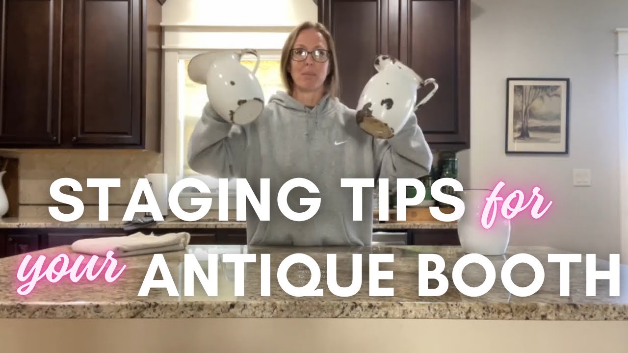 HOW TO...Simple Staging Tips for Your Antique Booth OR Home