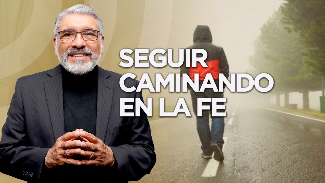 SEGUIR CAMINANDO EN LA FE - HNO. SALVADOR GOMEZ