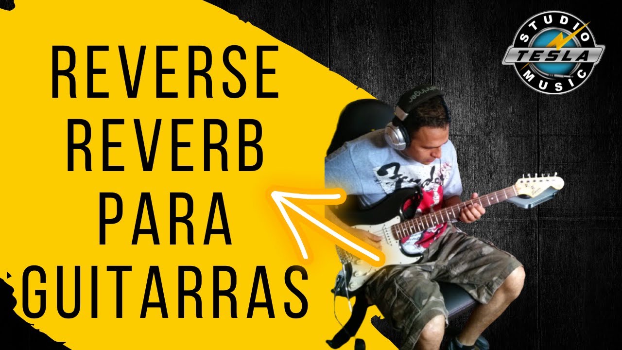 🎶REVERSE REVERB cómo hacer el efecto reversa con reverb para guitarras |@teslastudiomusic