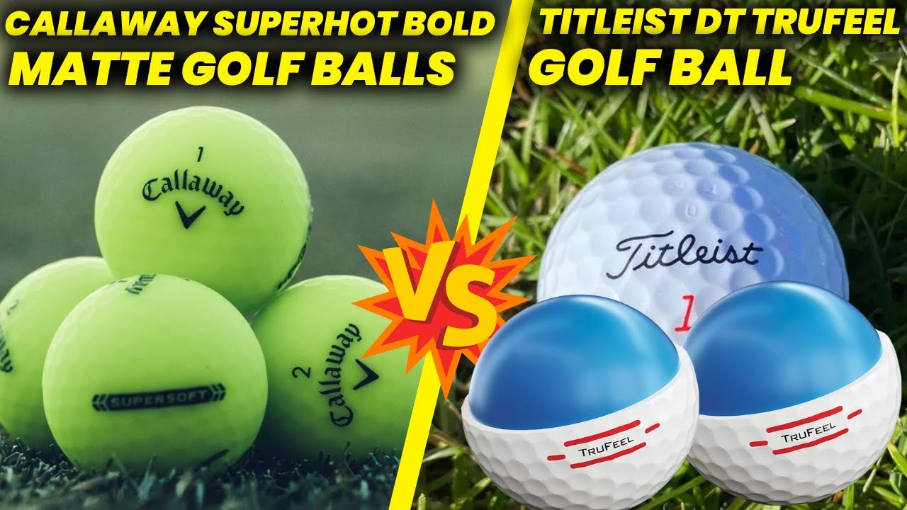 Callaway Superhot Bold Matte golf balls vs Titleist DT True Feel golf balls Review and Comparison