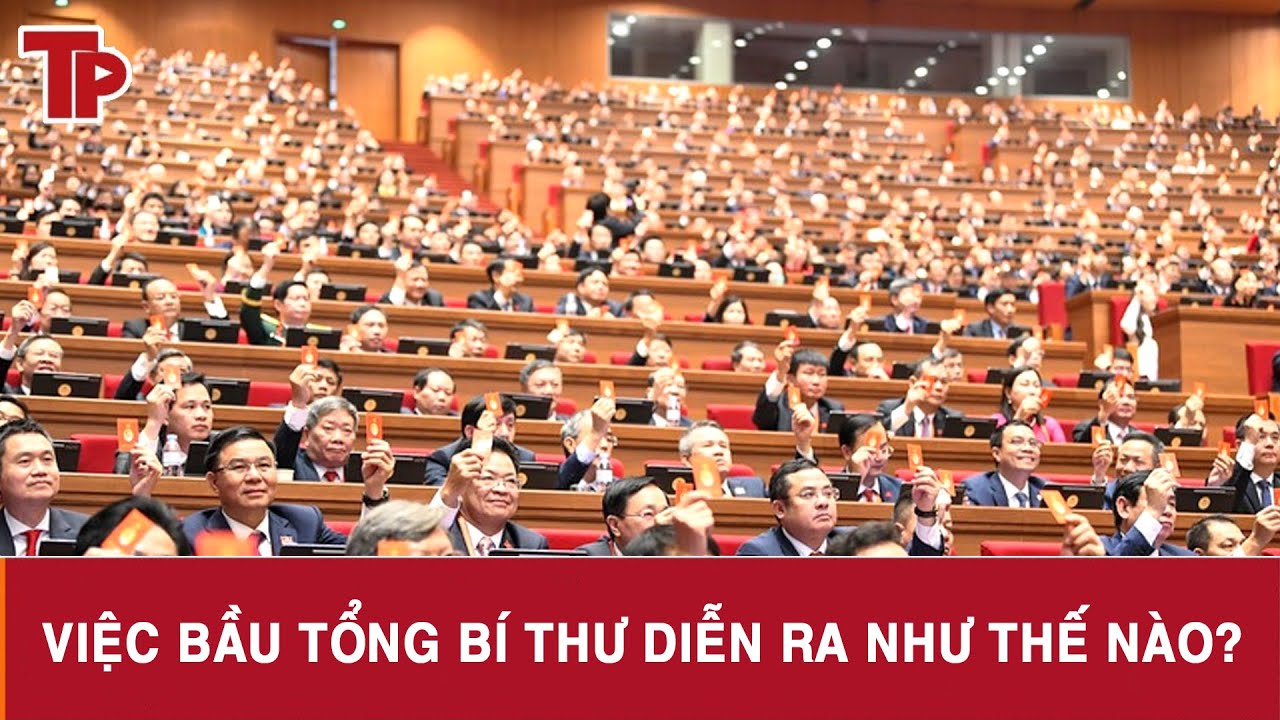 Việc bầu Tổng bí thư diễn ra như thế nào?