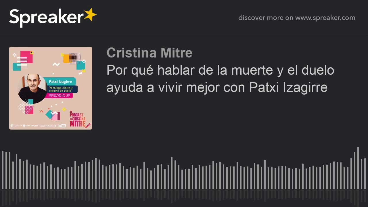 Por qué hablar de la muerte y el duelo ayuda a vivir mejor con Patxi Izagirre
