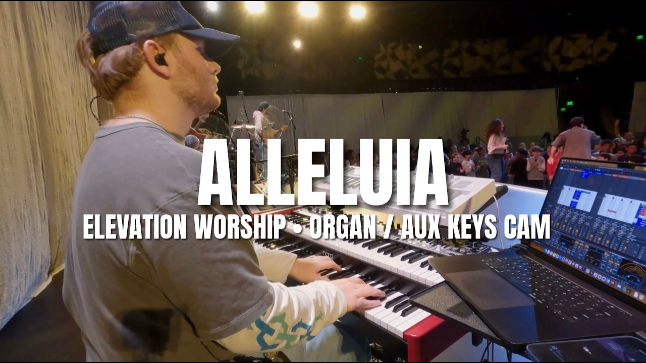 ALLELUIA • ELEVATION WORSHIP • ORGAN / AUX KEYS CAM