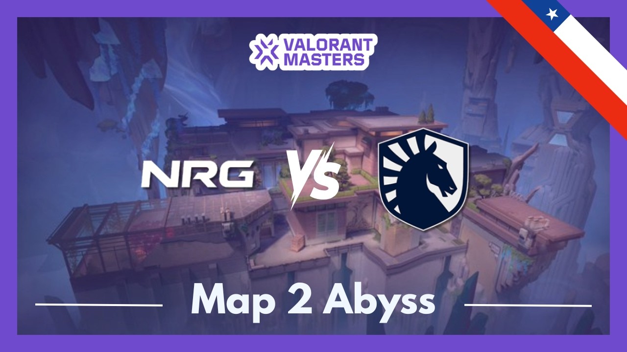 NRG vs TL | VCT Masters Santiago | Map 2 Abyss