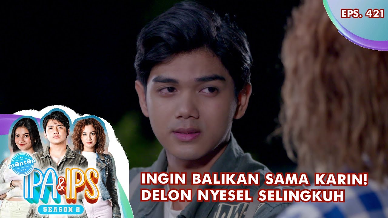 Ingin Balikan Sama Karin! Delon Nyesel Selingkuh - MANTAN IPA & IPS GTV | EPS 421 (5/5)