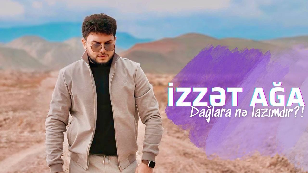 Izzet Aga - Daglara ne lazimdir (YENI)