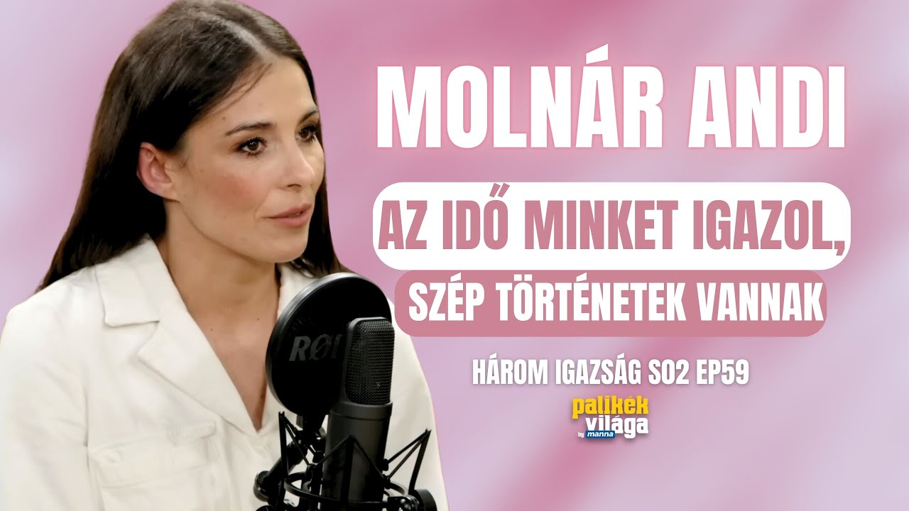 MOLNÁR ANDI: AZ IDŐ MINKET IGAZOL, SZÉP TÖRTÉNETEK VANNAK / Három igazság / Palikék világa by Manna