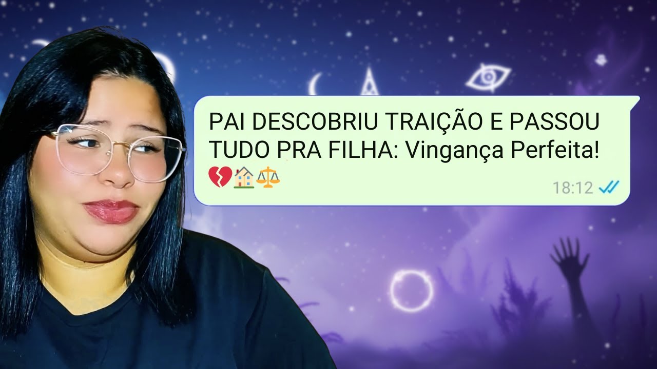 PAI DESCOBRIU TRAIÇÃO E PASSOU TUDO PRA FILHA: Vingança Perfeita! 💔🏠⚖️