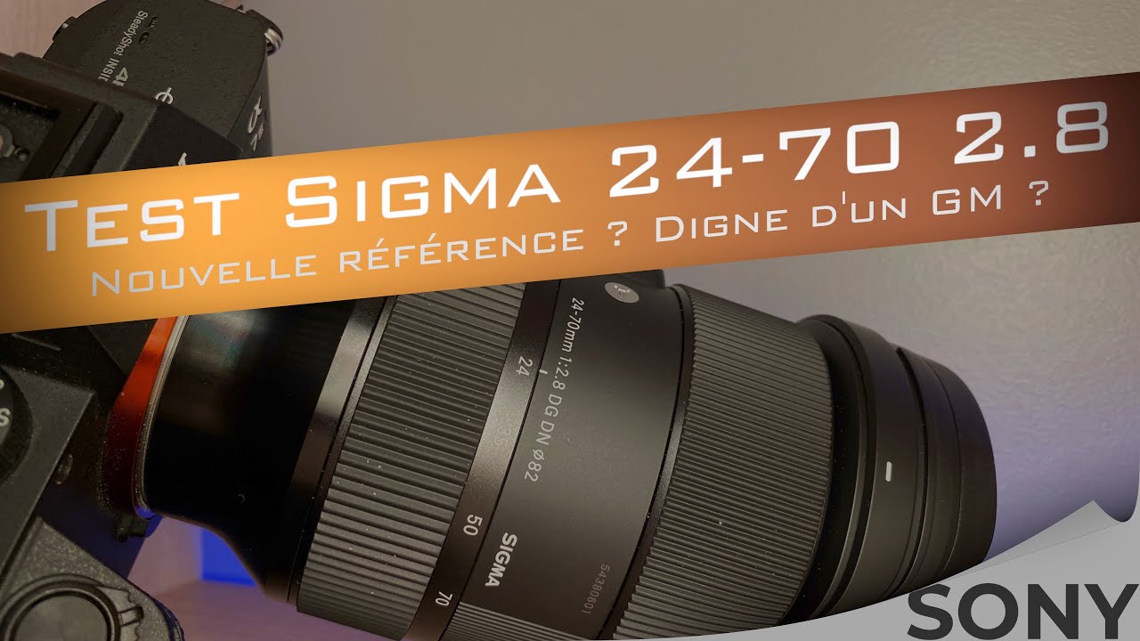 Test Sigma 24-70 2.8 pour Sony : Nouvelle référence ? Digne d'un GM ?