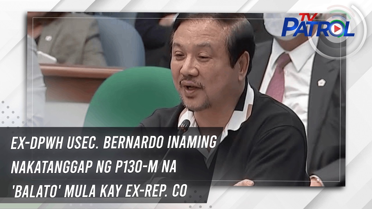 Ex-DPWH Usec. Bernardo inaming nakatanggap ng P130-M na 'balato' mula kay Ex-Rep. Co | TV Patrol