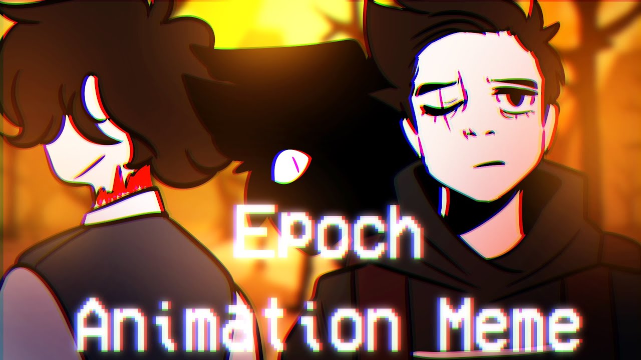 Epoch [ANIMATION MEME/AMV] [gore warning]