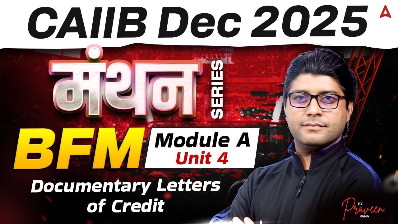 CAIIB Dec 2025 | CAIIB BFM Module A | Unit 4 Documentary Letters of Credit | Praveen Rana
